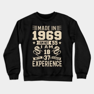 Made In 1969 I Am Not 55 I Am 18 With 37 Years Of Experience Crewneck Sweatshirt